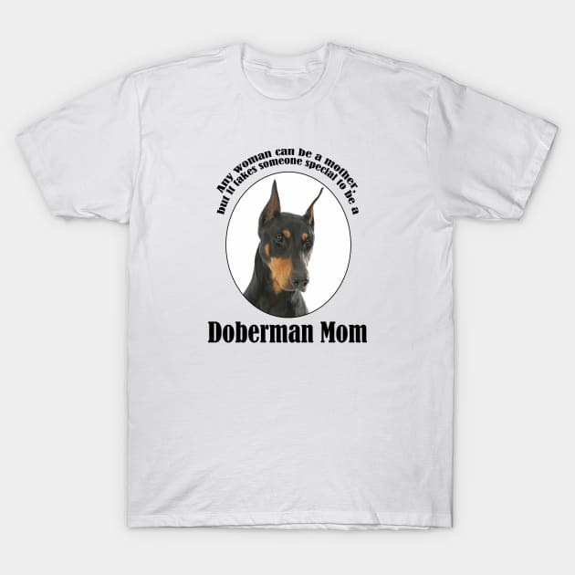 Doberman Mom T-Shirt by You Had Me At Woof